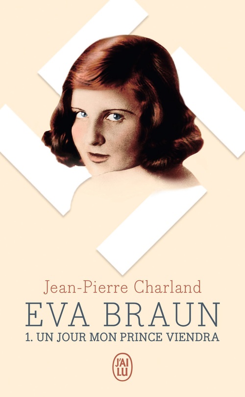 Couverture ebook de Eva Braun (Tome 1) - Un jour mon prince viendra, de Jean-Pierre Charland