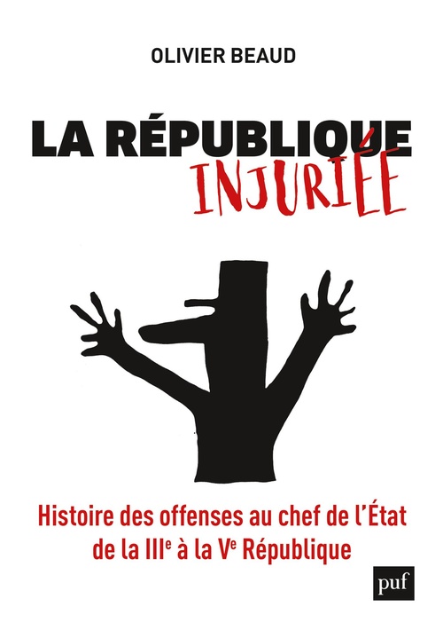 Couverture ebook de La République injuriée : Histoire des offenses au chef de l'État de la IIIe à la Ve République, de Olivier Beaud