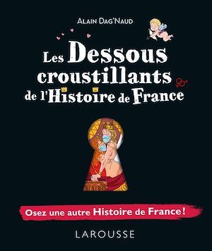 Couverture ebook de Les dessous croustillants de l'Histoire de France, de Alain Dag'naud