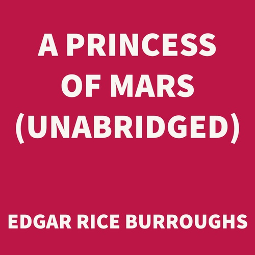 audiobook cover of A Princess of Mars (UNABRIDGED), by Edgar Rice Burroughs