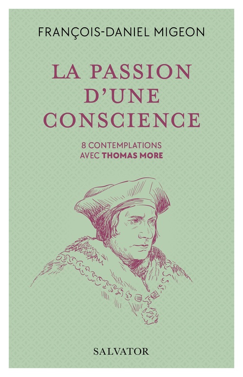 Couverture ebook de La passion d'une conscience : 8 contemplations avec Thomas More, de François-Daniel Migeon