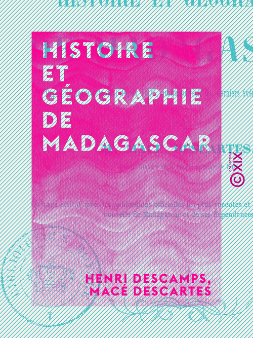 ebook cover of Histoire et Géographie de Madagascar - Depuis la découverte de l'île en 1506 jusqu'au récit des derniers événements de Tamatave, by Henri Descamps, Mace Descartes