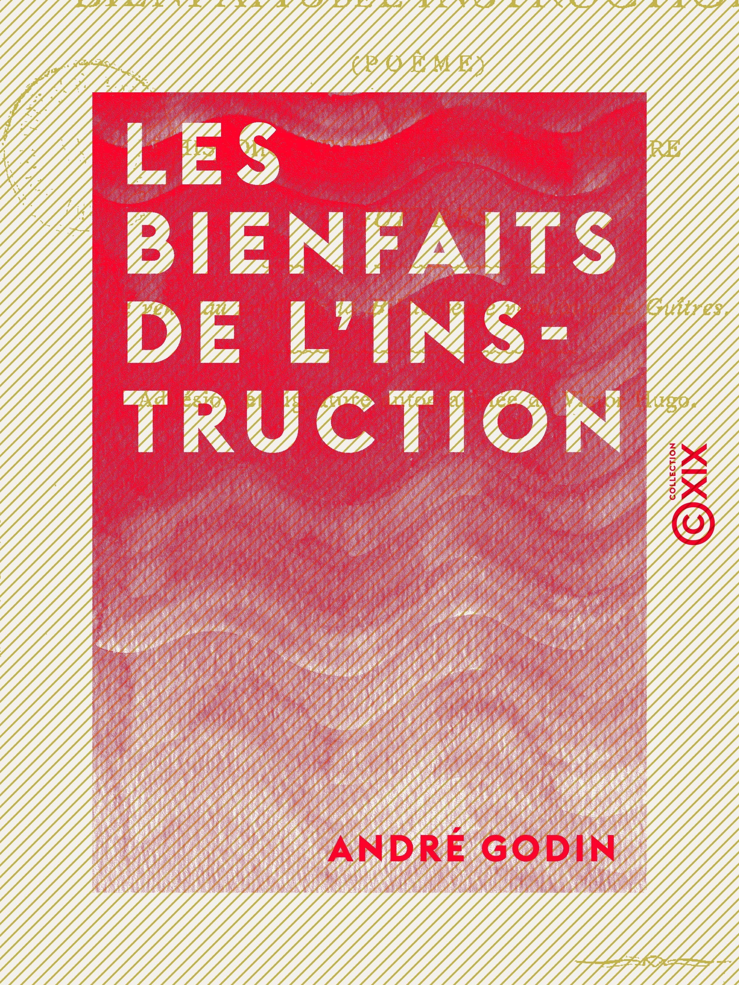 Couverture ebook de Les Bienfaits de l'instruction - Suivi de l'Histoire de l'enseignement primaire à Guîtres, de Andre Godin