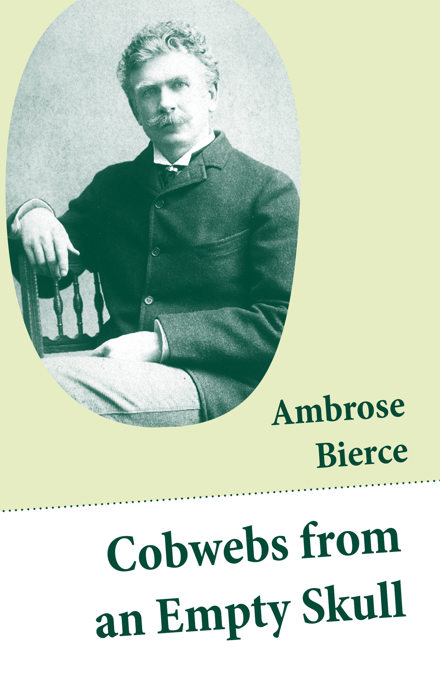 ebook cover of Cobwebs from an Empty Skull (Illustrated Stories, Fables, Poetry, Maxims, Sketches, Epigrams, Quips, Witticisms), by Ambrose Bierce