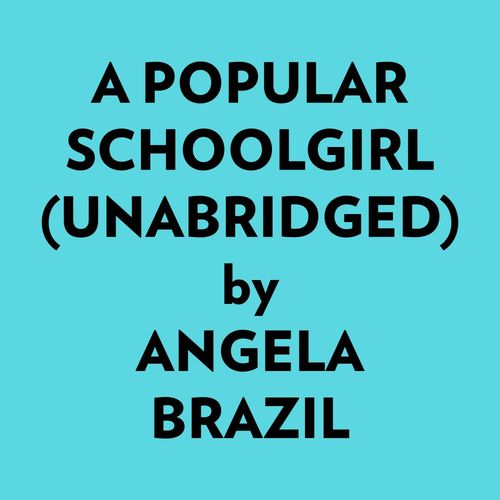 audiobook cover of A Popular Schoolgirl (Unabridged), by Angela Brazil
