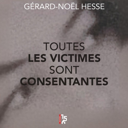 Couverture audiobook de Toutes les victimes sont consentantes, de Monsieur Gerard-Noel Hesse