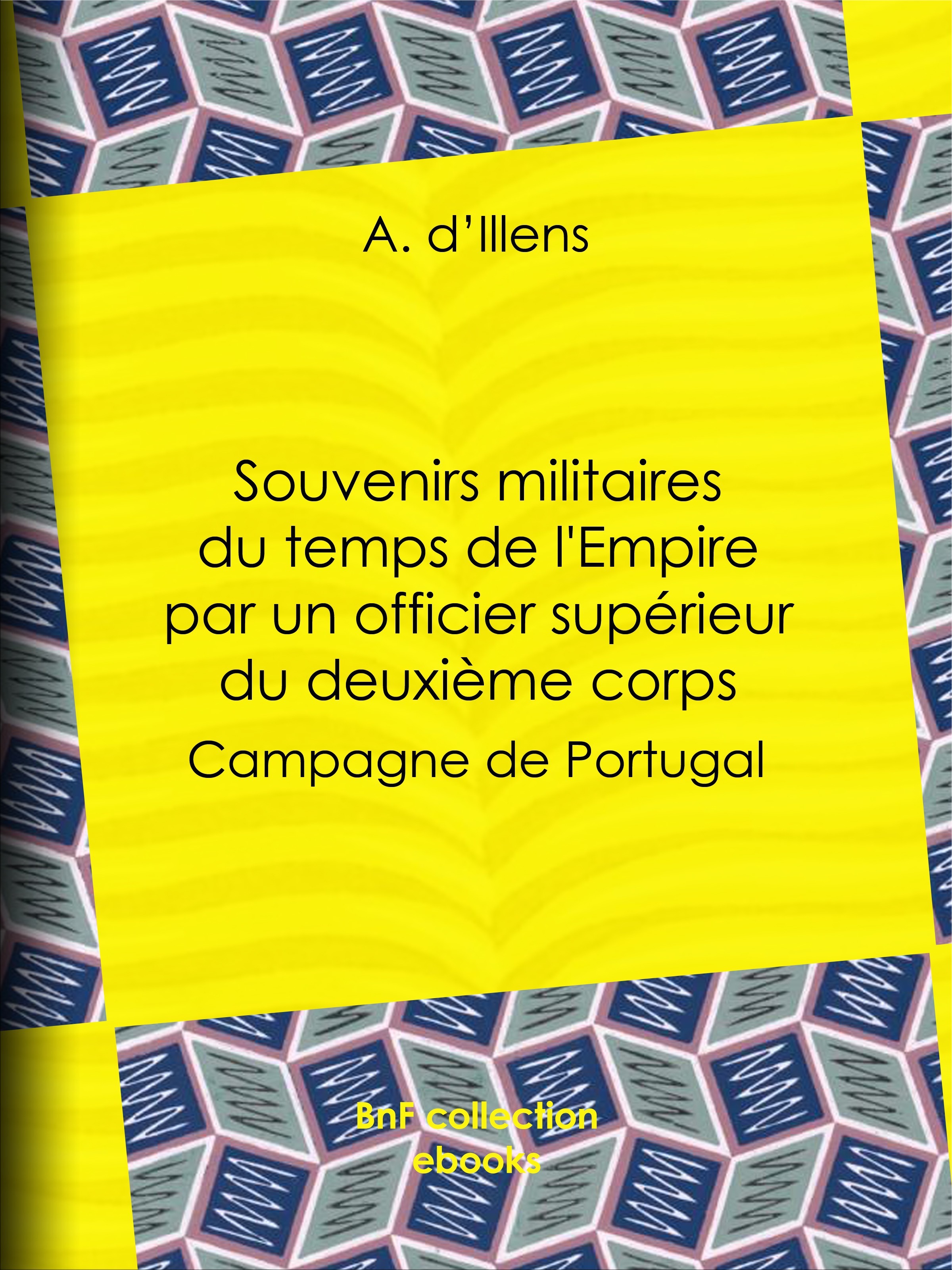 Couverture ebook de Souvenirs militaires du temps de l'Empire par un officier supérieur du deuxième corps, de A. D''Illens