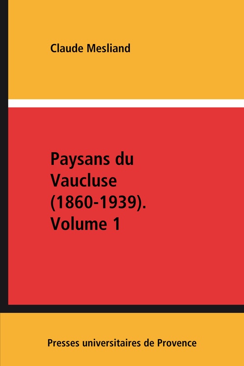Couverture ebook de Paysans du Vaucluse (1860-1939). Volume 1, de Mesliand Claude