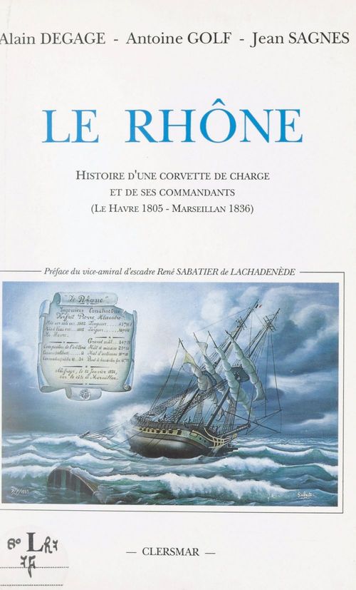 ebook cover of Le Rhône : histoire d'une corvette de charge et de ses commandants, Le Havre 1805 - Marseillan 1836, by Alain Degage, Antoine Golf, Christophe-Paulin De La Poix, Jean Sagnes