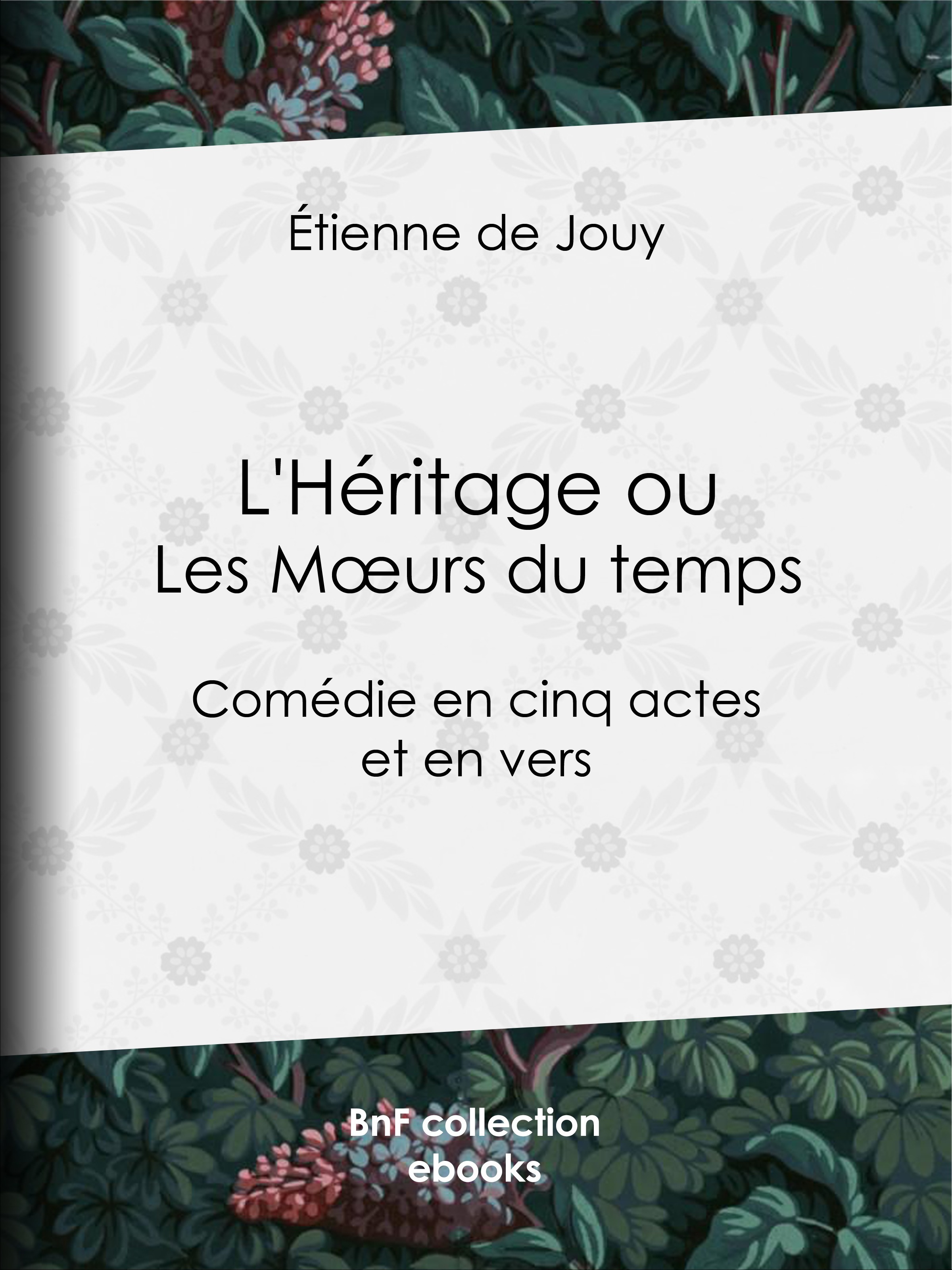 Couverture ebook de L'Héritage ou les Moeurs du temps, de Etienne De Jouy