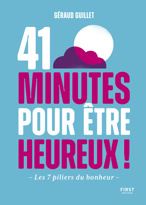 ebook cover of 41 minutes pour être heureux - Les 7 piliers du bonheur, by Géraud Guillet