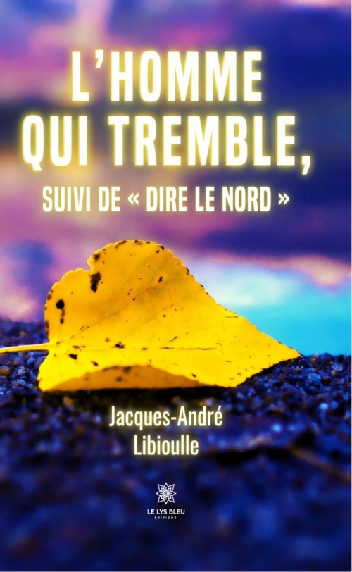 ebook cover of L'homme qui tremble, suivi de « Dire le Nord », by Jacques-Andre Libioulle