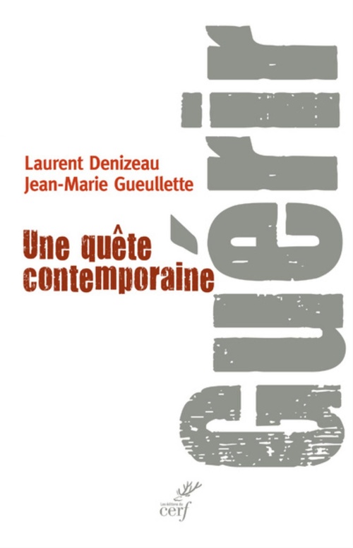 Couverture ebook de GUÉRIR. UNE QUÊTE CONTEMPORAINE, de Laurent Denizeau, Jean-Marie Gueullette