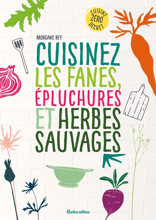 Couverture ebook de Cuisinez les fanes, épluchures et herbes sauvages, de Morgane Rey