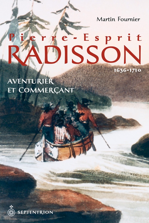 Couverture ebook de Pierre-Esprit Radisson, 1636-1710, de Martin Fournier
