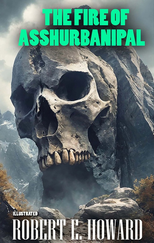Couverture ebook de The Fire of Asshurbanipal. Illustrated, de Robert E. Howard