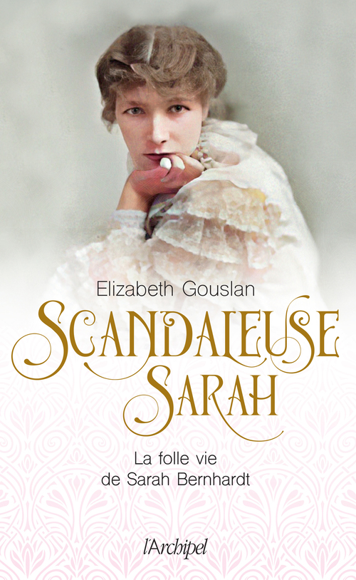 Couverture ebook de Scandaleuse Sarah - La folle vie de Sarah Bernhardt, de Élizabeth Gouslan