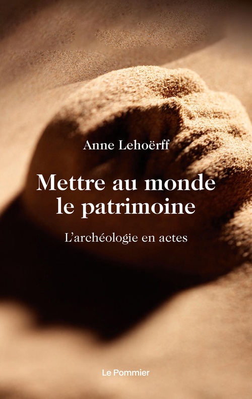 ebook cover of Mettre au monde le patrimoine : L'archéologie en actes, by Anne Lehoërff