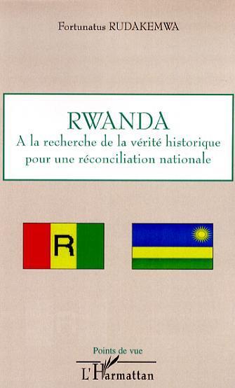 ebook cover of Rwanda : à la recherche de la vérité historique pour une réconciliation nationale, by Fortunatus Rudakemwa