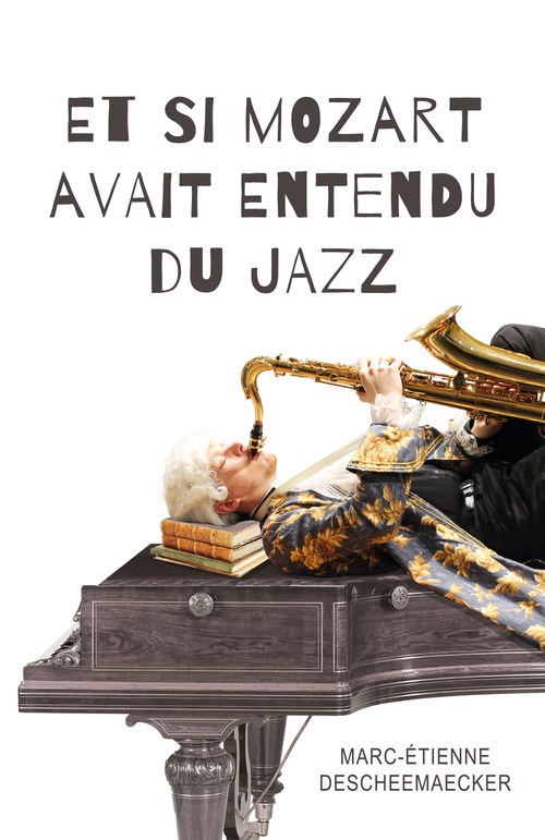 Couverture ebook de Et si Mozart avait entendu du jazz, de Marc-Etienne Descheemaecker