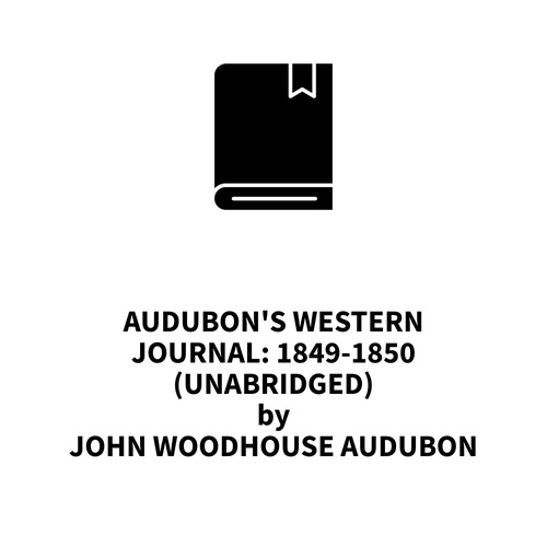 audiobook cover of Audubon's Western Journal: 1849-1850 (UNABRIDGED), by John Woodhouse Audubon