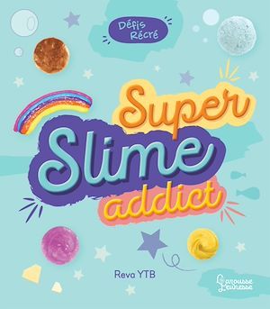 Couverture ebook de Défis récré - Super Slime Addict, de Reva Ytb