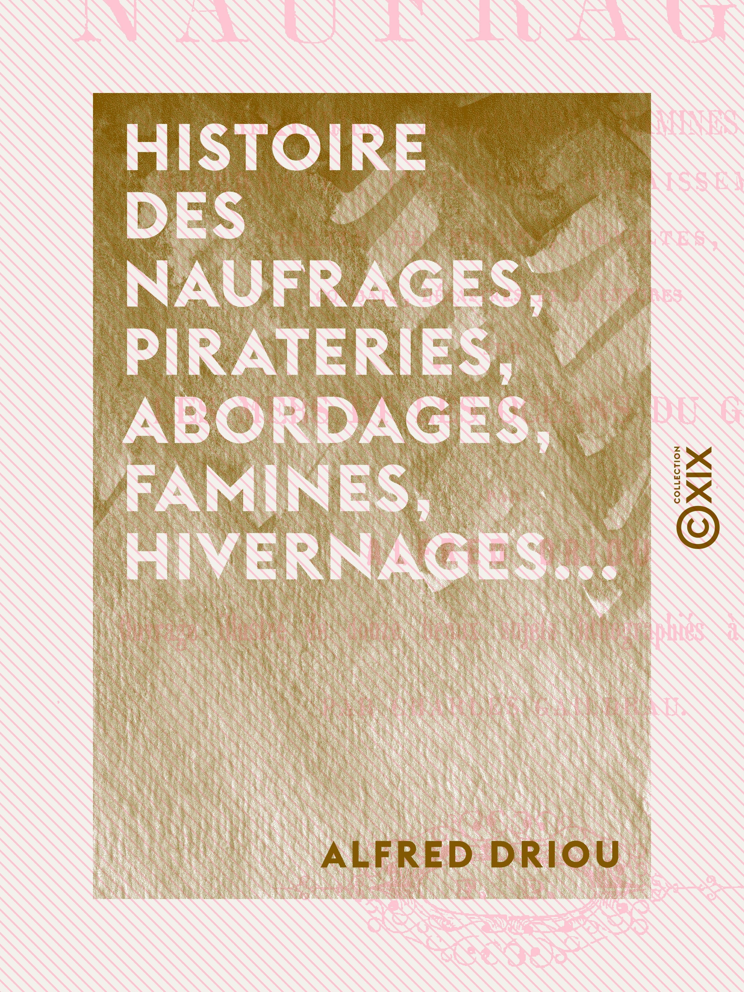 Couverture ebook de Histoire des naufrages, pirateries, abordages, famines, hivernages..., de Alfred Driou