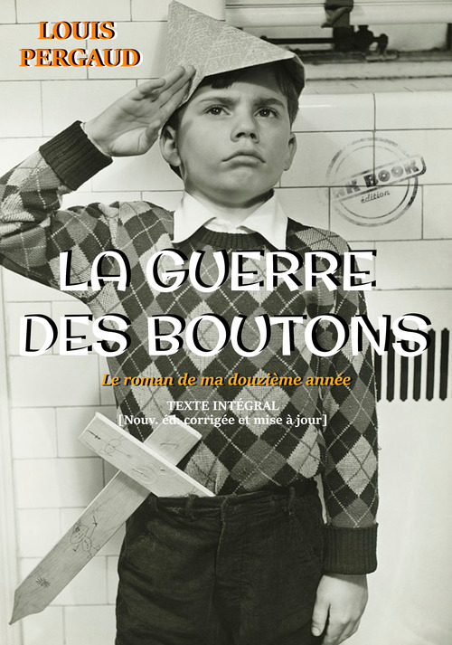 Couverture ebook de La Guerre des boutons - Texte complet et annoté, précédé d'une préface de l´auteur [nouv. éd. entièrement revue et corrigée]., de Louis Pergaud