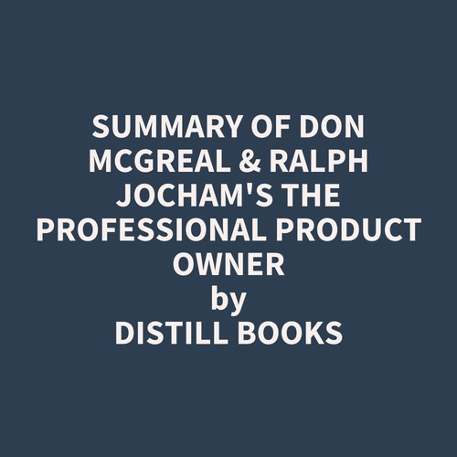 audiobook cover of Summary of Don McGreal & Ralph Jocham's The Professional Product Owner, by Distill Books