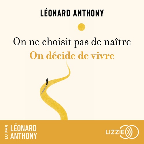 Couverture audiobook de On ne choisit pas de naître, on décide de vivre, de Léonard Anthony