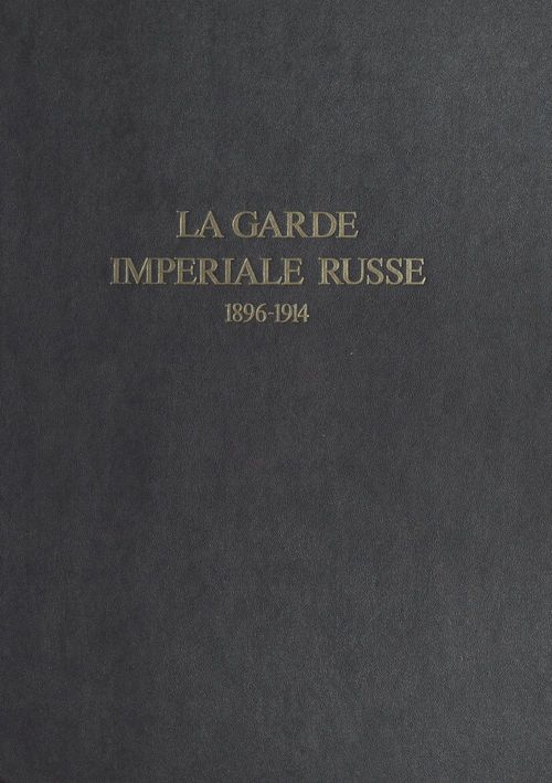 Couverture ebook de La garde impériale russe : 1896-1914, de Gerard Gorokhoff, Patrick De Gmeline