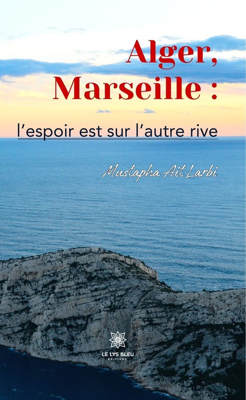 ebook cover of Alger, Marseille : l'espoir est sur l'autre rive, by Mustapha Ait Larbi