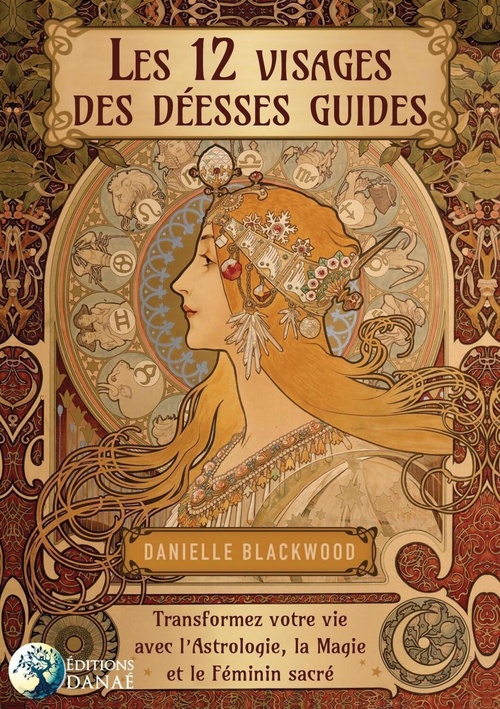 ebook cover of Les 12 visages de la Déesse - Transformez votre vie avec l'Astrologie, la Magie et le Féminin sacré, by Danielle Blackwood
