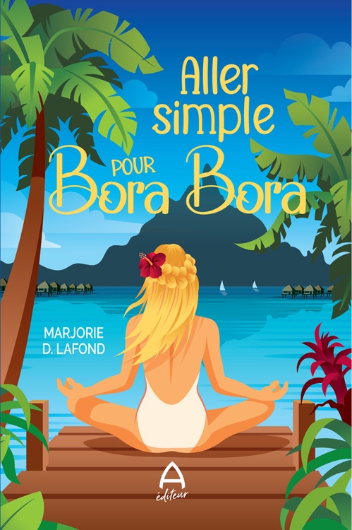 ebook cover of Aller simple pour Bora Bora, by Marjorie D. Lafond