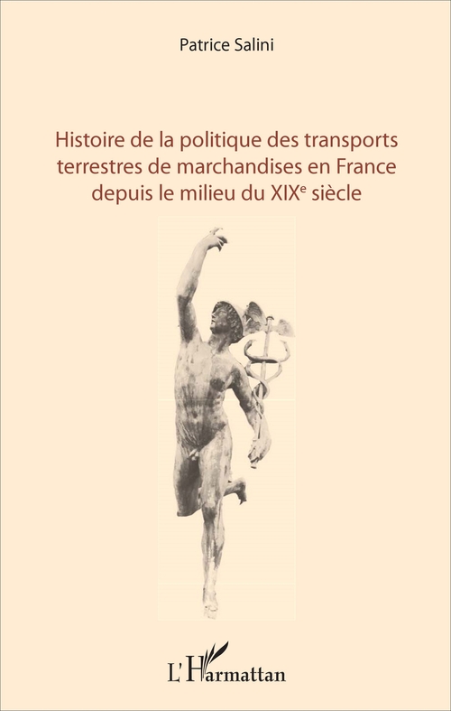 Couverture ebook de Histoire de la politique des transports terrestres de marchandises en France depuis le milieu du XIXe siècle, de Patrice Salini