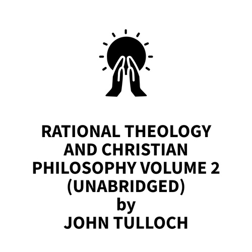 Couverture audiobook de Rational Theology and Christian Philosophy volume 2 (UNABRIDGED), de John Tulloch