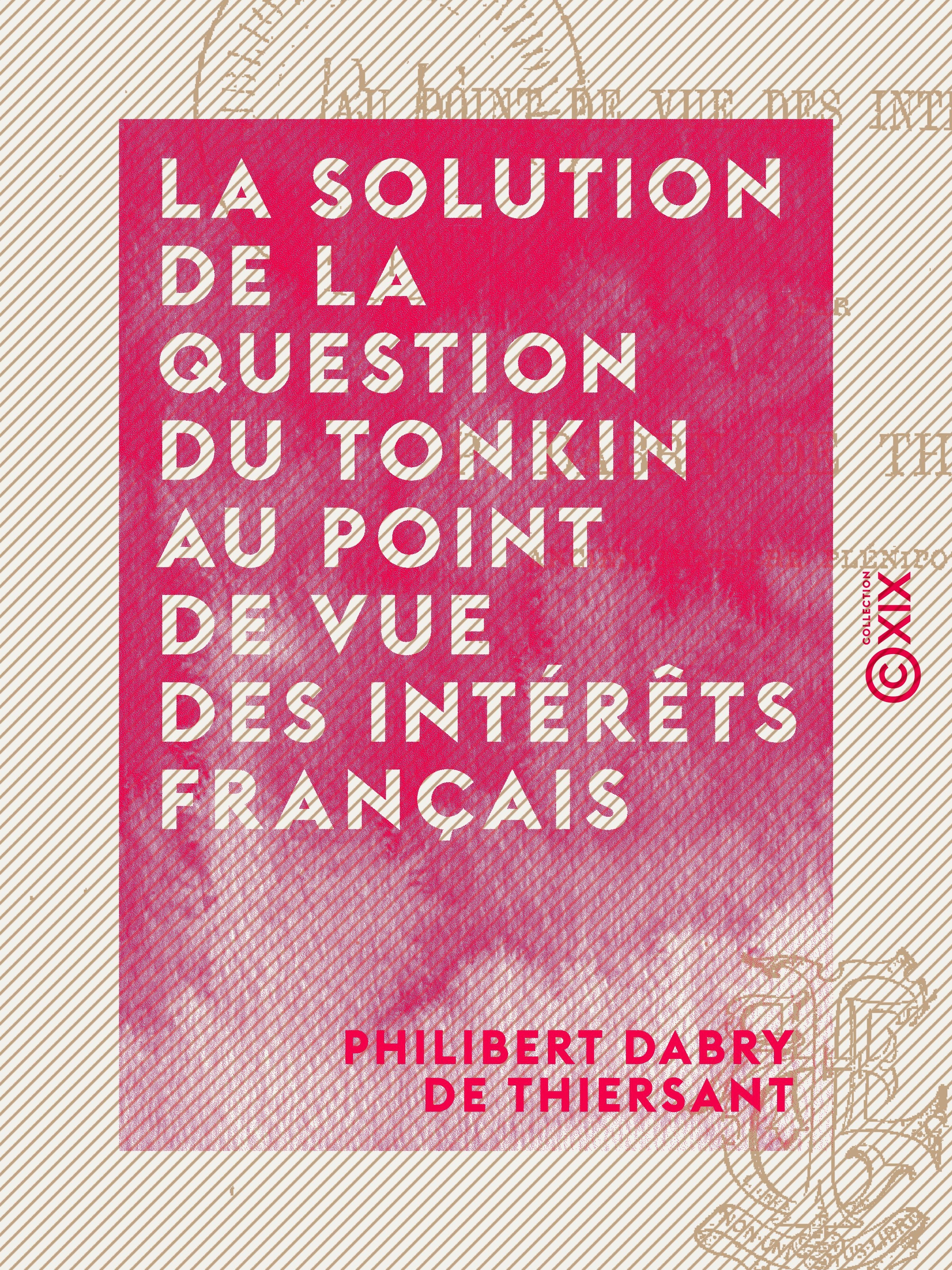 Couverture ebook de La Solution de la question du Tonkin au point de vue des intérêts français, de Philibert Dabry De Thiersant