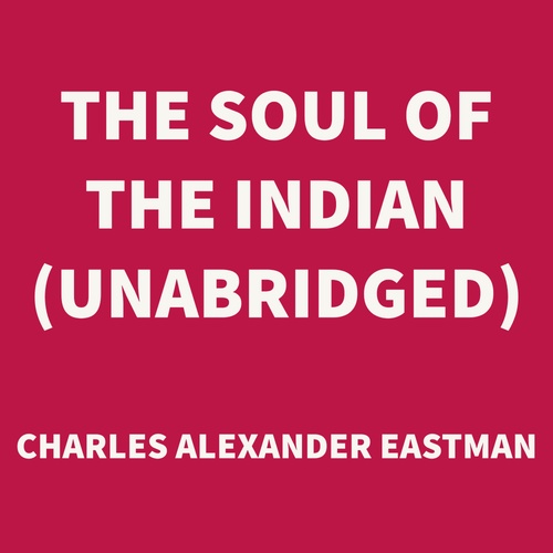Couverture audiobook de The Soul of the Indian (UNABRIDGED), de Charles Alexander Eastman