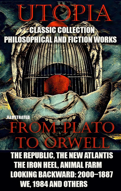 ebook cover of Utopia. lassic collection. Philosophical and fiction works. From Plato to Orwell, by Edward Bellamy, Evgeny Zamyatin, Francis Bacon, Géo, Jack London, Jonathan Swift, Plato, Thomas More, Tommaso Campanella