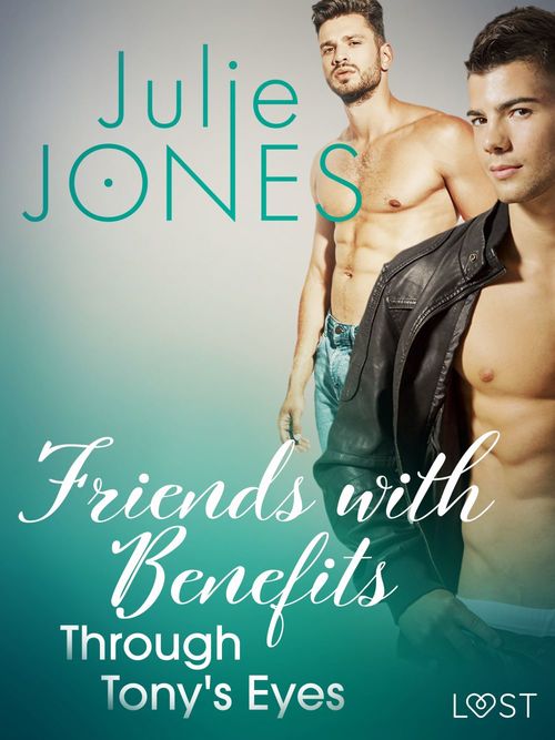 ebook cover of Friends with Benefits: Through Tony's Eyes, by Julie Jones
