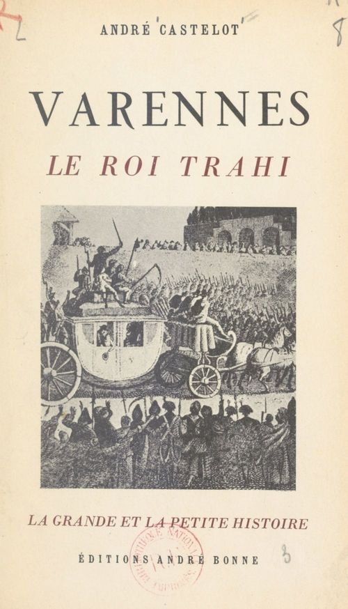 Couverture ebook de Varennes, le roi trahi, de André Castelot