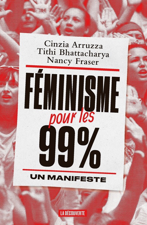 ebook cover of Féminisme pour les 99 % - Un manifeste, by Cinzia Arruzza, Tithi Bhattacharya, Nancy Fraser