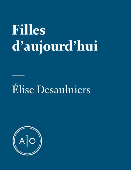 Couverture ebook de Filles d´aujourd´hui, de Elise Desaulniers