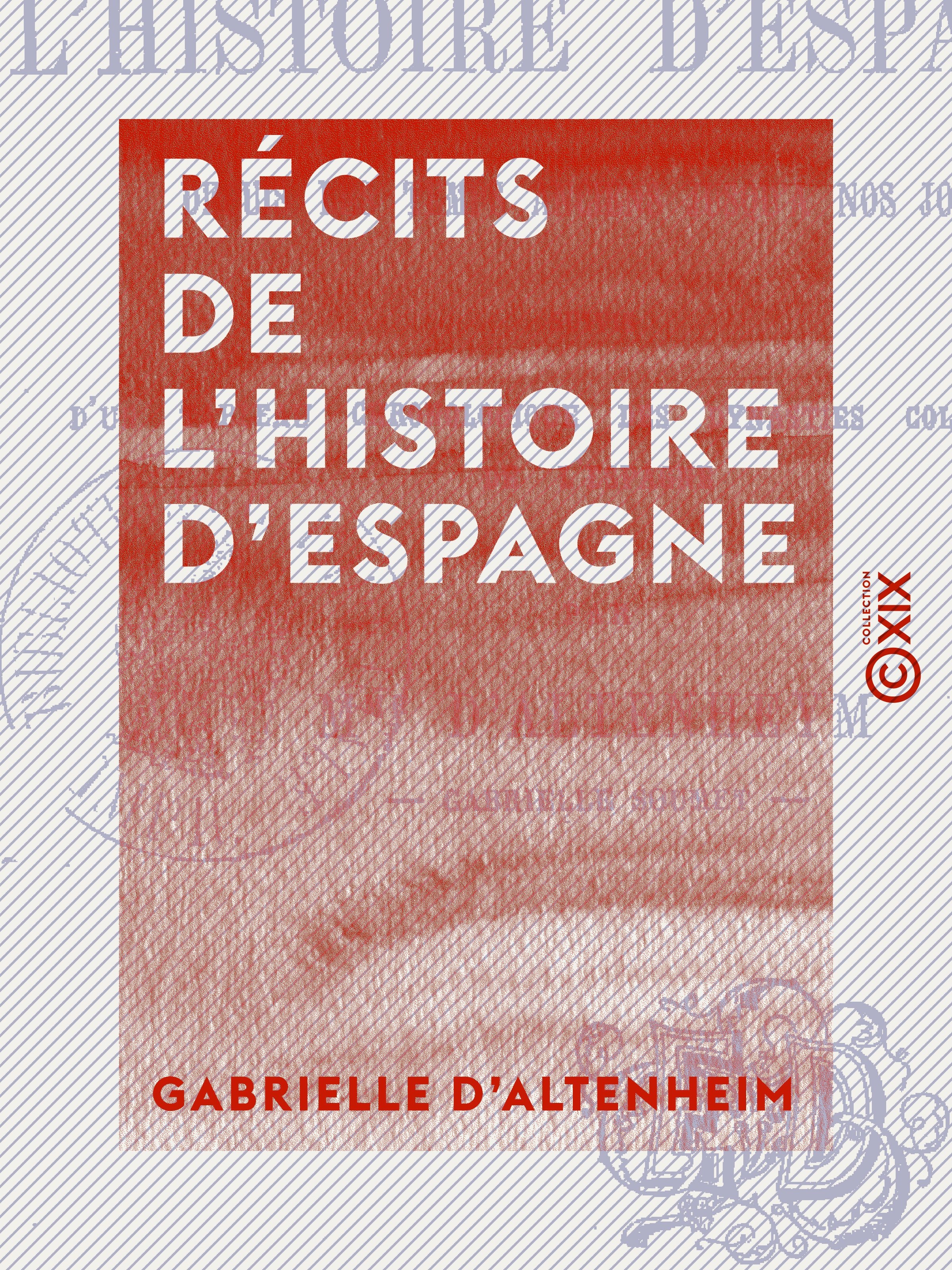 Couverture ebook de Récits de l'histoire d'Espagne - Depuis les temps les plus anciens jusqu'à nos jours, de Gabrielle D' Altenheim