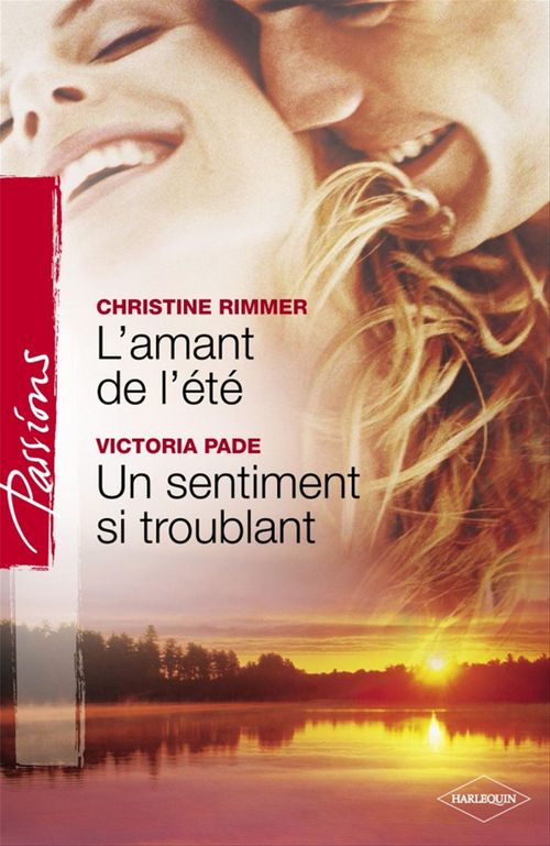 Couverture ebook de L'amant de l'été - Un sentiment si troublant (Harlequin Passions), de Victoria Pade, Christine Rimmer