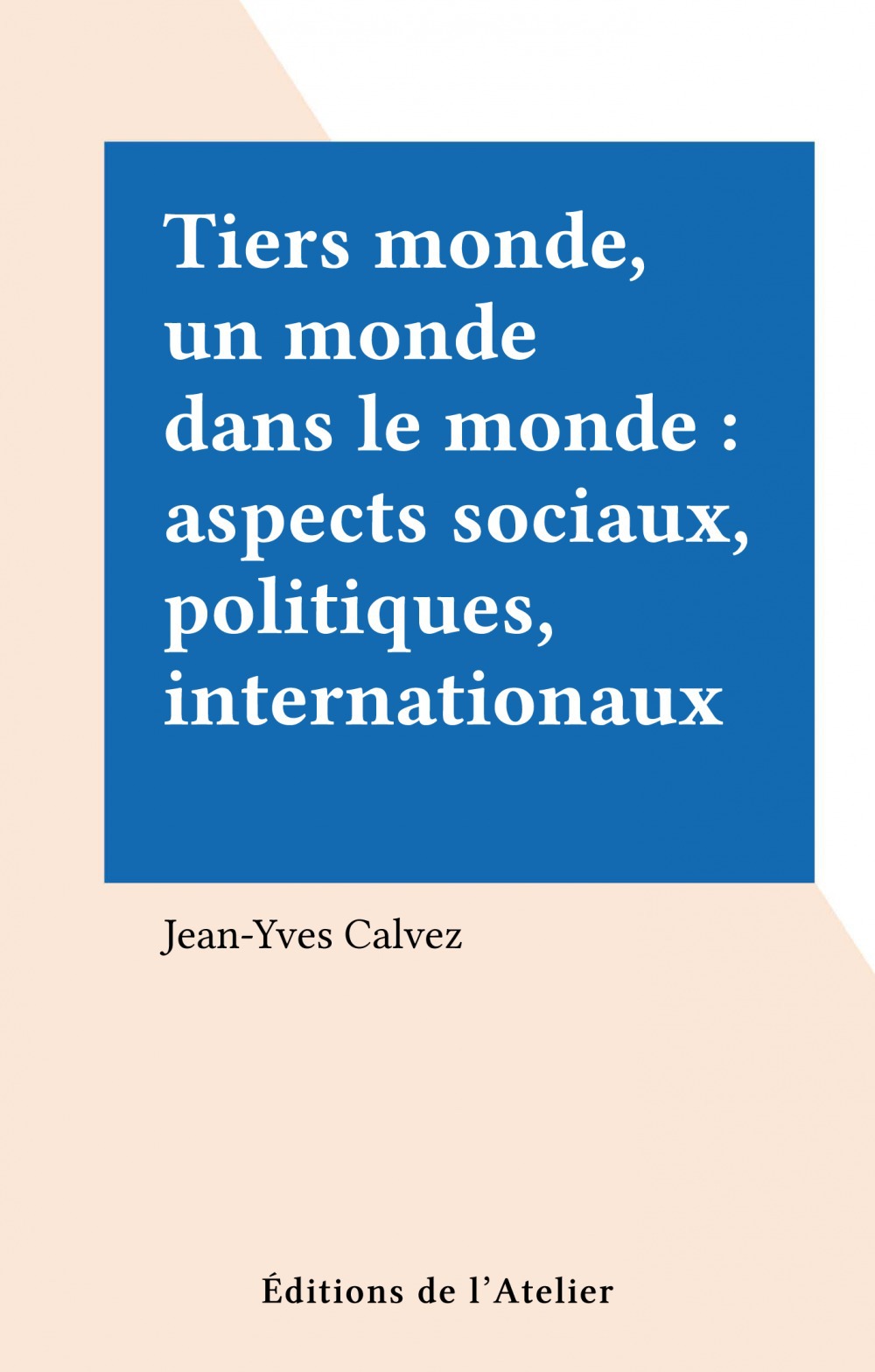 ebook cover of Tiers monde, un monde dans le monde : aspects sociaux, politiques, internationaux, by Jean-yves Calvez