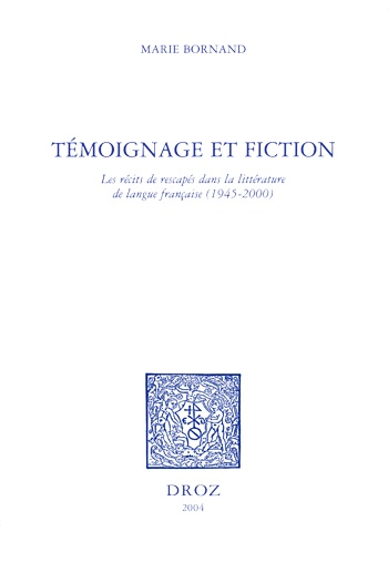 Couverture ebook de Témoignage et fiction : les récits de rescapés dans la littérature de langue française, 1945-2000, de Bornand Marie