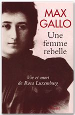 Couverture ebook de Une femme rebelle - Vie et mort de Rosa Luxembourg, de Max Gallo