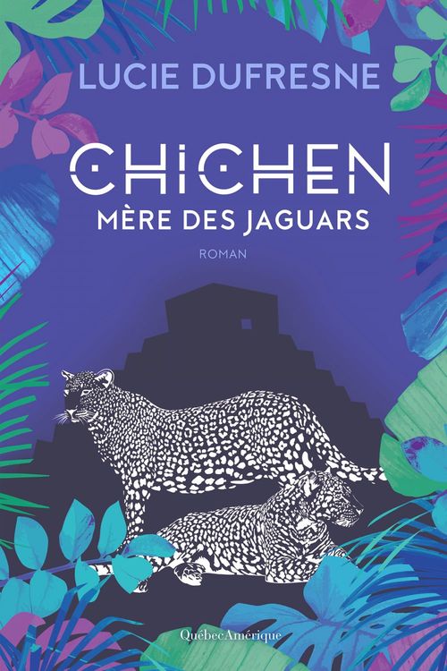 Couverture ebook de Chichen - Mère des jaguars, de Dufresne Lucie