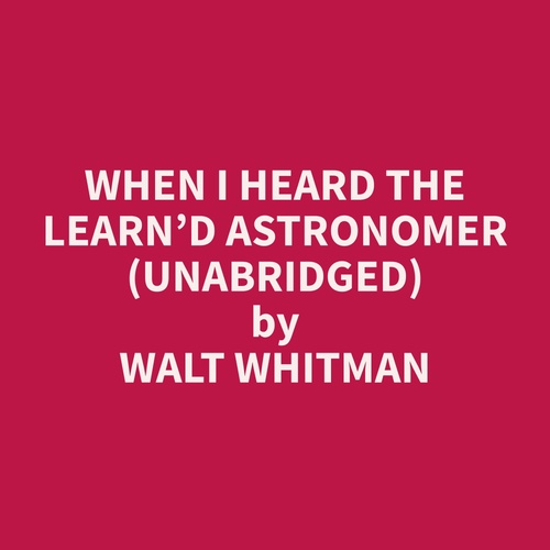 Couverture audiobook de When I heard the Learn´d Astronomer (Unabridged), de Walt  Whitman